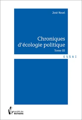 Tome III, Chroniques d'écologie politique