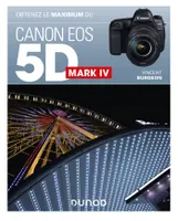 Obtenez le maximum du Canon EOS 5D Mark IV
