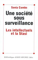 Une Societé sous Surveillance, les intellectuels et la Stasi