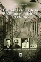 HISTOIRES VRAIES DE LA RESISTANCE EN FRANCE 1939-1945