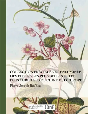 Collection précieuse et enluminée des fleurs les plus belles et plus curieuses de Chine et Europe