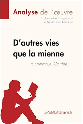 D'autres vies que la mienne d'Emmanuel Carrère (Analyse de l'oeuvre), Analyse complète et résumé détaillé de l'oeuvre