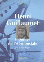 Henri guillaumet, pionnier de l'aeropostale