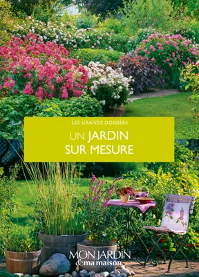 Un jardin sur mesure, Plans, conseils et méthodes pour démarrer ou transformer son jardin.