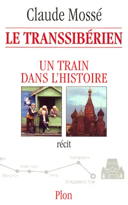 Le Transsibérien, un train dans l'histoire