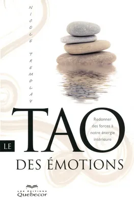 Le tao des émotions - Redonner des forces à notre énergie intérieure