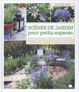 Scènes de jardin pour petits espaces, 15 modèles avec conseils et portraits de plantes