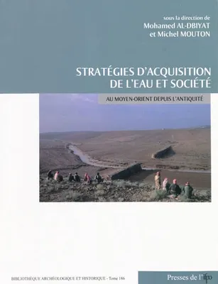 Stratégies d'acquisition de l'eau et société au Moyen-Orient depuis l'antiquité, études de cas
