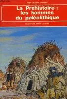 La prehistoire : les hommes du paleolithique, les hommes du Paléolithique