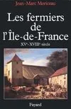 Les Fermiers de l'Ile de France, L'ascension d'un patronat agricole (XVe-XVIIIe siècle)