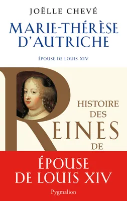 Histoire des reines de France, Marie-Thérèse d'Autriche, Epouse de Louis XIV