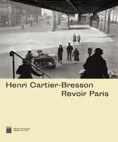 Henri Cartier-Bresson, Revoir Paris, [exposition, paris, musée carnavalet-histoire de paris, 15 juin-30 octobre 2021]