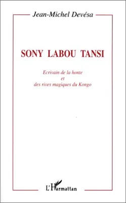 Sony Labou Tansi, Ecrivain de la honte et des rives magiques du Kongo