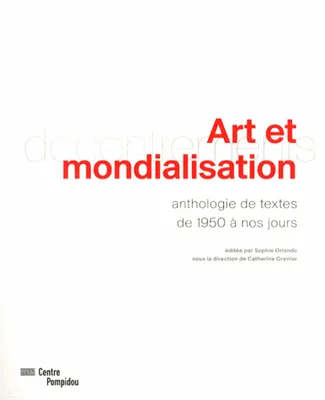 ART ET MONDIALISATION.: ANTHOLOGIE DE TEXTES DE 1950 A NOS JOURS [Paperback] GRENIER CATHERINE, ANTHOLOGIE DE TEXTES DE 1950 A NOS JOURS