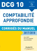 10, DCG 10 - Comptabilité approfondie 2017/2018 - 8e éd. - Corrigés du manuel, Corrigés du manuel