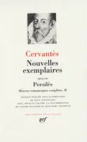 OEuvres romanesques complètes / Cervantès...., II, Œuvres romanesques complètes, II : Nouvelles exemplaires/Persiles