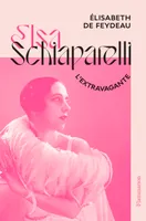 Elsa Schiaparelli, l'extravagante
