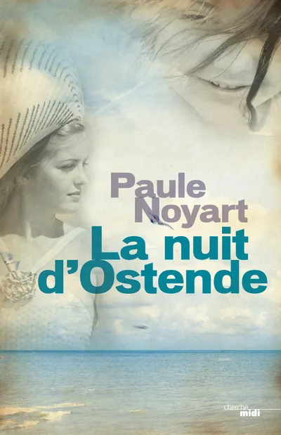 Livres Littérature et Essais littéraires Romance La nuit d'Ostende, roman Paule Noyart