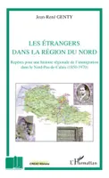 Les étrangers dans la région du Nord, Repères pour une histoire régionale de l'immigration dans le Nord-Pas-de-Calais (1950-1970)