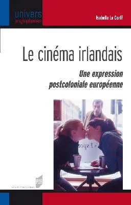 Le cinéma irlandais - Une expression postcoloniale européenne - Collection univers anglophones.