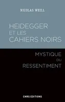 Heidegger et les cahiers noirs - Mystique du ressentiment
