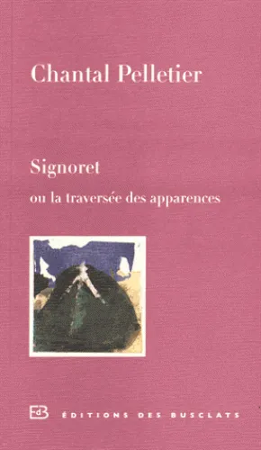 Livres Littérature et Essais littéraires Romans contemporains Francophones Signoret, ou la traversée des apparences Chantal Pelletier