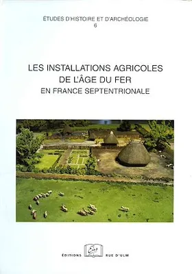 Les installations agricoles de l'âge du Fer en France septentrionale, vol. 6