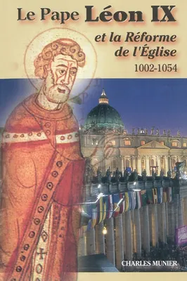 PAPE LEON IX-LA REFORME DE L'EGLISE, 1002-1054