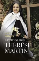Il était une foi(s) Thérèse Martin, Sainte thérèse à tous les temps