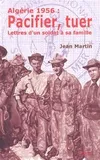 algerie 1956 : pacifier. tuer, lettres d'un soldat à sa famille
