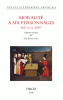 Moralité à six personnages, (BNF ms. fr. 25467)