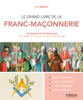 Le grand livre de la franc-maçonnerie, Un panorama chrono-thématique, des origines à nos jours, en France et à l'étranger