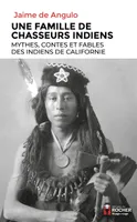Une famille de chasseurs indiens, Mythes, contes et fables des Indiens de Californie