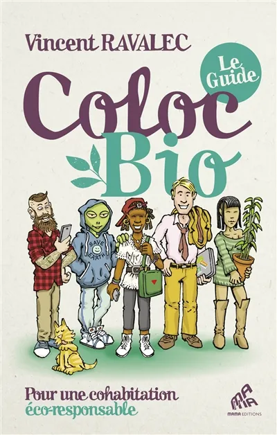 Coloc bio - Le guide, Pour une cohabitation éco-responsable Vincent Ravalec