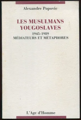 Les musulmans yougoslaves, 1945-1989 - médiateurs et métaphores, médiateurs et métaphores