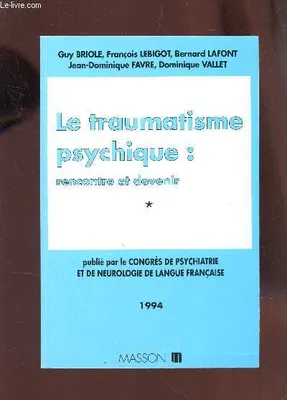 Congrès de psychiatrie et de neurologie de langue française, LXXXXIIe session, 1994, Toulouse, 13-17 juin 1994., 1, Le traumatisme psychique, rencontre et devenir