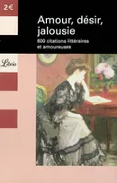 Amour, desir, jalousie, 600 citations littéraires et amoureuses
