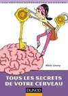 Livres Sciences Humaines et Sociales Psychologie et psychanalyse Tous les secrets de votre cerveau Alain Lieury