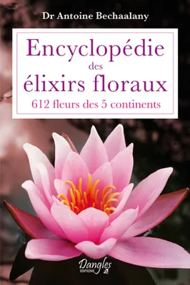 Encyclopédie des élixirs floraux - 612 fleurs des 5 continents, 612 fleurs des 5 continents