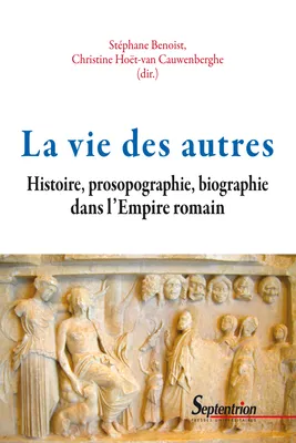 La vie des autres, Histoire, prosopographie, biographie dans l’Empire romain