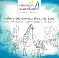 Coloriages et Découvertes Histoire des animaux stars des Zoos, Des ménageries royales jusqu'à nos jours