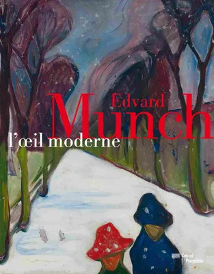 Edvard Munch / l'oeil moderne : exposition, Paris, Centre national d'art et de culture Georges Pompi, [exposition, Paris, Centre Pompidou, Galerie 2, 22 septembre 2011-9 janvier 2012]