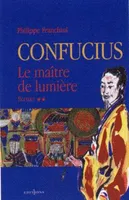 2, Confucius - t.II - Le Maître de lumière