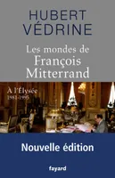 Les Mondes de François Mitterrand - Nouvelle édition, A l'Elysée 1981-1995