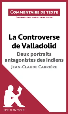 La Controverse de Valladolid de Jean-Claude Carrière - Deux portraits antagonistes des Indiens, Commentaire de texte