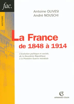 La France de 1848 à 1914 / l'évolution politique et sociale, de la Deuxième République à la Première