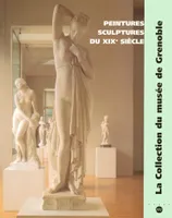 La collection du Musée de Grenoble., Peintures et sculptures du XIXe siècle, Peintures et sculptures du xixe siècle - la collection du musee de grenoble