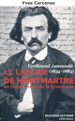 Ferdinand Janssoulé (1834 - 1883). Le Lascar de Montmartre, un franc-tireur de la Commune, Ferdinand Janssoulé, un franc-tireur de la Commune