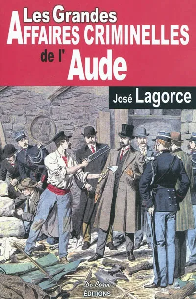 Livres Sciences Humaines et Sociales Actualités Les grandes affaires criminelles de l'Aude José Lagorce