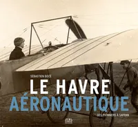 Le Havre aéronautique, Des pionniers à Safran